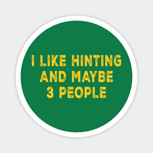 I Like Hunting And Maybe 3 People Magnet
